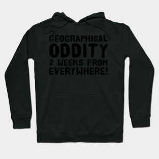 Geographical oddity - 2 weeks from everywhere! Hoodie